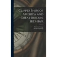 thumbnail image 1 of Clipper Ships of America and Great Britain, 1833-1869;, (Hardcover), 1 of 1