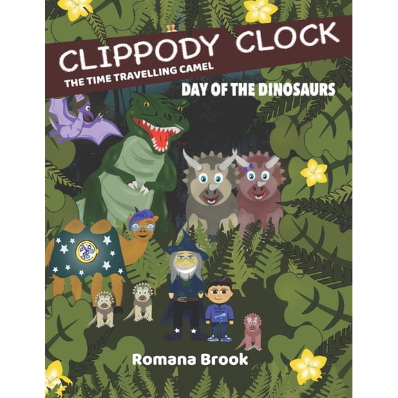 Clippody Clock the Time Travelling Camel: Clippody Clock the Time Travelling Camel: Day of the Dinosaurs (Paperback)