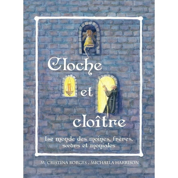 Cloche et cloître: Le monde des moines, frères, soeurs et moniales (Hardcover)
