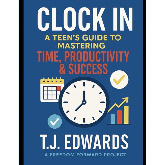 Clock In: A Teen's Guide to Mastering Time, Productivity & Success, (Paperback)