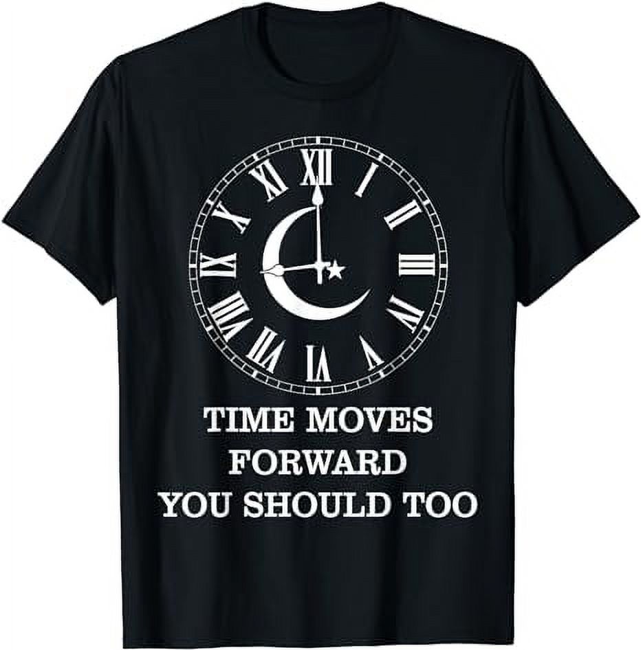 Clock Time Moves Forward, You Should Too Inspirational TShirt