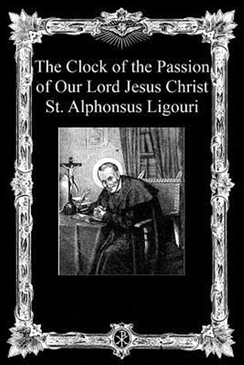Clock of the Passion of Our Lord Jesus Christ : With Considerations on the Passion