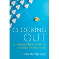 thumbnail image 1 of Pre-Owned Clocking Out: A Stress-Free Guide to Career Transitions Paperback Raymond Lee, 1 of 1