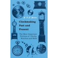 thumbnail image 1 of Clockmaking - Past and Present: With Which Is Incorporated the More Important Portions of 'Clocks, Watches and Bell, (Paperback), 1 of 1