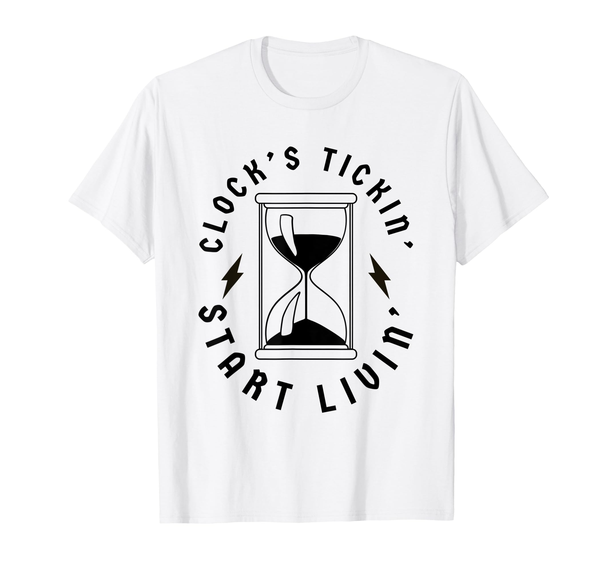 Clocks Ticking Start Living Clock's Tickin' Start Livin' TShirt