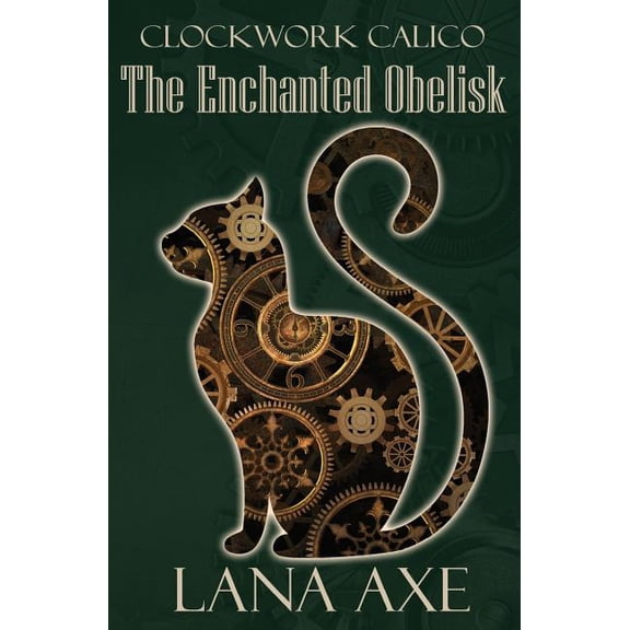 Clockwork Calico The Enchanted Obelisk, Book 2, (Paperback)