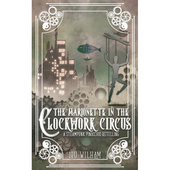 Clockwork Chronicles The Marionette in the Clockwork Circus: A Steampunk Pinnochio Retelling, Book 4, (Paperback)