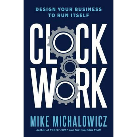 Pre-Owned Clockwork: Design Your Business to Run Itself (Hardcover) 0525534016 9780525534013