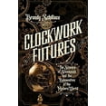 thumbnail image 1 of Pre-Owned Clockwork Futures: The Science of Steampunk and the Reinvention of the Modern World (Hardcover) 1681775182 9781681775180, 1 of 1