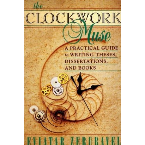 Pre-Owned The Clockwork Muse : A Practical Guide to Writing Theses, Dissertations, and Books (Paperback) 9780674135864