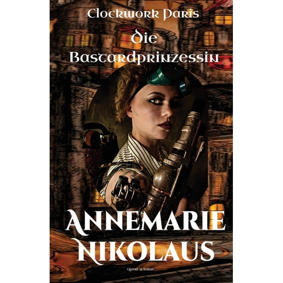 Clockwork Paris Die Bastardprinzessin, Book 1, (Paperback)