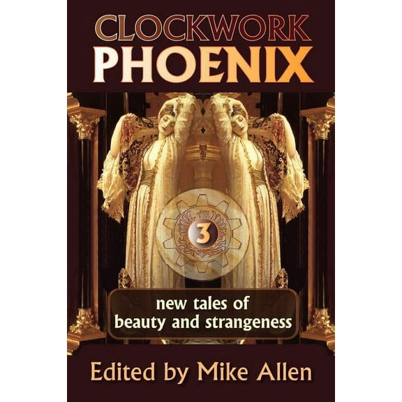 Clockwork Phoenix 3: New Tales of Beauty and Strangeness Paperback Marie Brennan