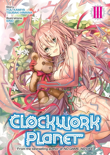 Clockwork Planet (Light Novel): Clockwork Planet (Light Novel) Vol. 3  (Series #3) (Paperback) 