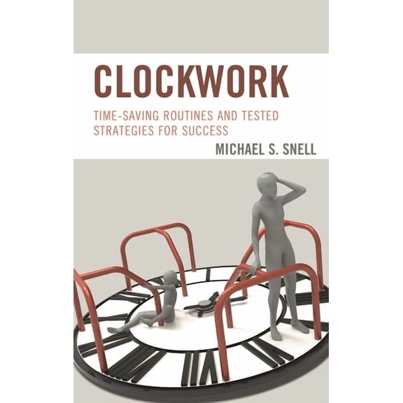 Clockwork: Time-Saving Routines and Tested Strategies for Success, (Hardcover)