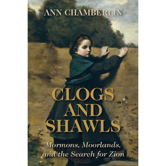 Clogs and Shawls : Mormons, Moorlands, and the Search for Zion (Paperback)