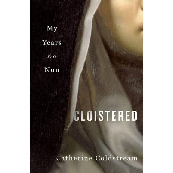 Cloistered: My Years as a Nun, (Hardcover)