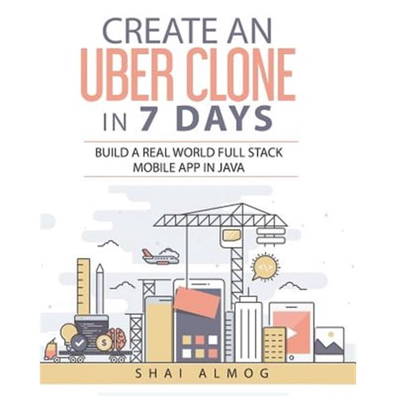 Pre-Owned Clone a Mobile App in Java: Create an Uber Clone in 7 Days: Build a Real World Full Stack Mobile App in Java (Paperback)
