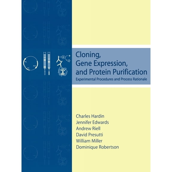 Cloning, Gene Expression, and Protein Purification: Experimental Procedures and Process Rationale, (Paperback)