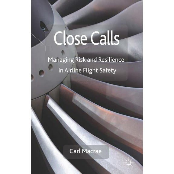 Close Calls: Managing Risk and Resilience in Airline Flight Safety