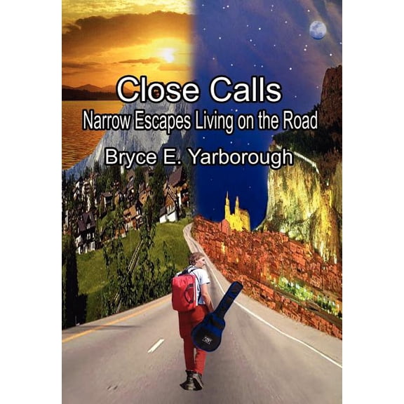 Close Calls: Narrow Escapes Living on the Road (Hardcover) by Bryce E Yarborough