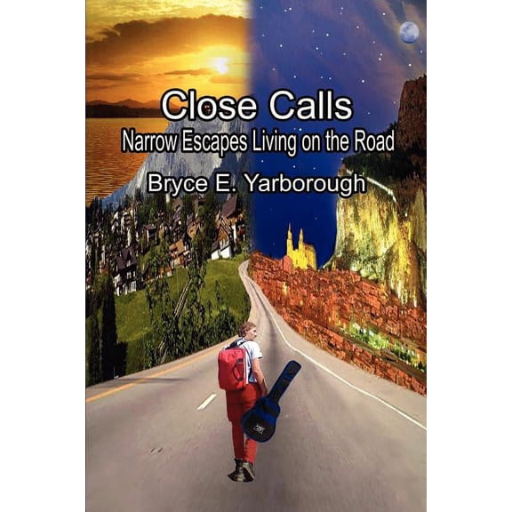 Close Calls: Narrow Escapes Living on the Road  Paperback  Bryce E Yarborough