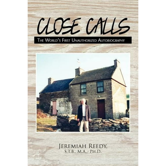 Close Calls : The World's First Unauthorized Autobiography