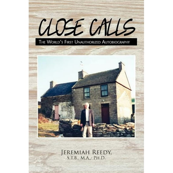Close Calls : The World's First Unauthorized Autobiography