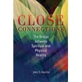 thumbnail image 1 of Close Connections : The Bridge between Spiritual and Physical Reality (Paperback), 1 of 1