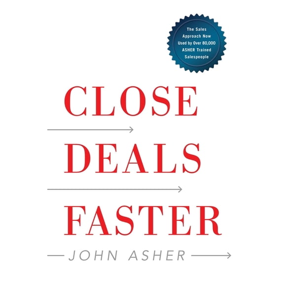 Close Deals Faster: The 15 Shortcuts of the Asher Sales Method, (Hardcover)