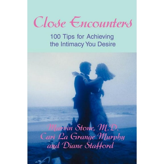 Close Encounters: 100 Tips for Achieving the Intimacy You Desire, (Paperback)