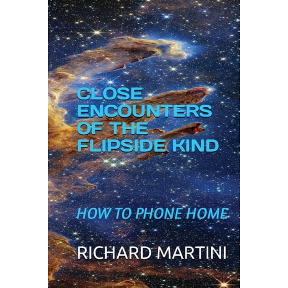 Close Encounters of the Flipside Kind: How to Phone Home, (Paperback)