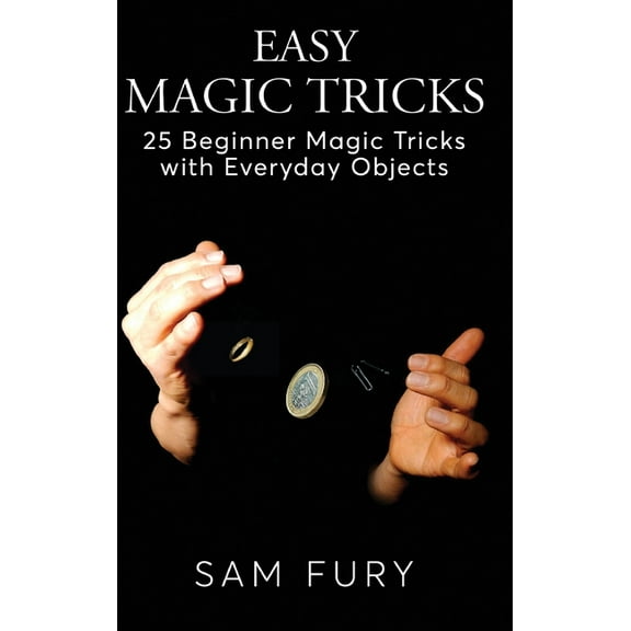 Close-Up Magic Easy Magic Tricks: 25 Beginner Magic Tricks with Everyday Objects, Book 3, (Hardcover)
