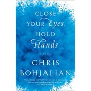 Close Your Eyes, Hold Hands Hardcover by Chris Bohjalian