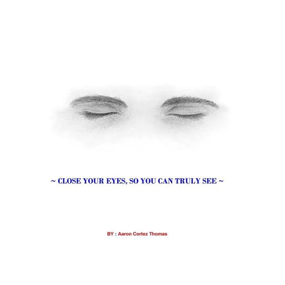 Close Your Eyes, So You Can Truly See ? ~ Paperback 1544764529 9781544764528 Aaron Cortez Thomas
