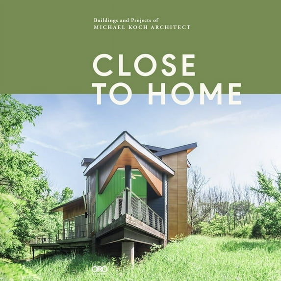 Close to Home: Buildings and Projects of Michael Koch, Architect (Hardcover)