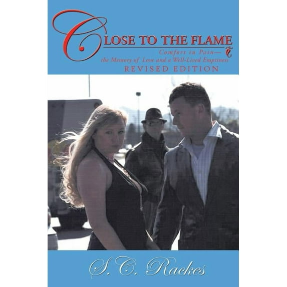 Close to the Flame: Comfort in Pain-The Memory of Love and a Well-Lived Emptiness (Paperback)