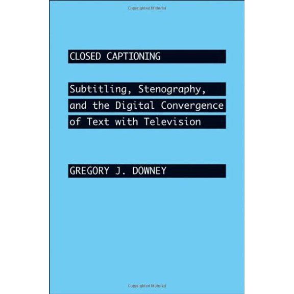 Pre-Owned Closed Captioning: Subtitling, Stenography, and the Digital Convergence of Text with Television (Hardcover) by Gregory J Downey