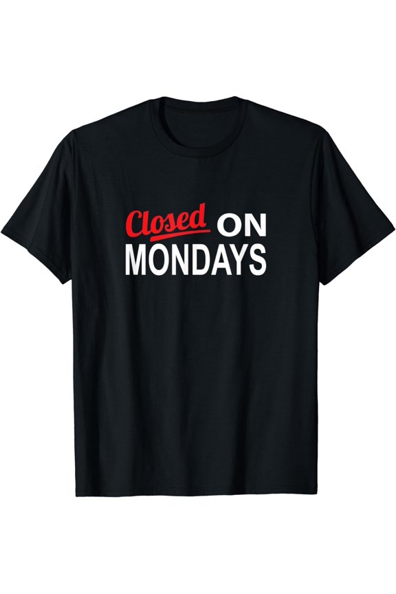 Closed on Mondays - Entrepreneur T-Shirt