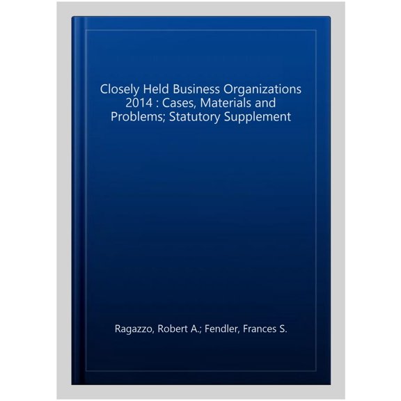 Pre-Owned Closely Held Business Organizations Cases, Materials and Problems 2d, 2014 Statutory Supplement (American Casebook Series)
