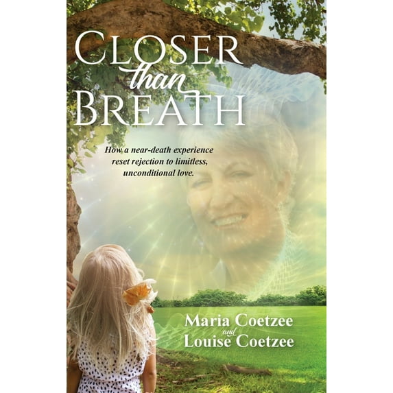 Closer than Breath: How a near-death experience reset rejection to limitless, unconditional love., (Hardcover)