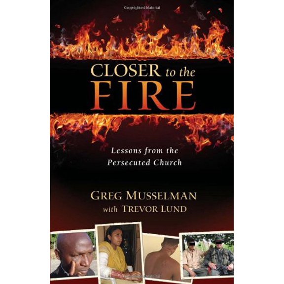 Pre-Owned Closer to the Fire: Lessons from the Persecuted Church Paperback