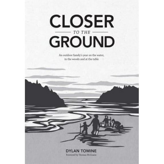 Pre-Owned Closer to the Ground: An Outdoor Family's Year on the Water, in the Woods and at the Table (Hardcover) 1938340000 9781938340000