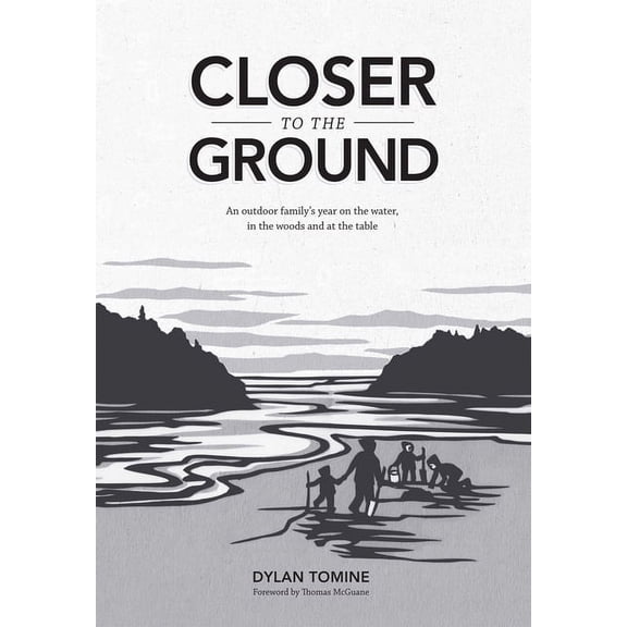 Closer to the Ground: An Outdoor Family's Year on the Water, in the Woods and at the Table, (Hardcover)