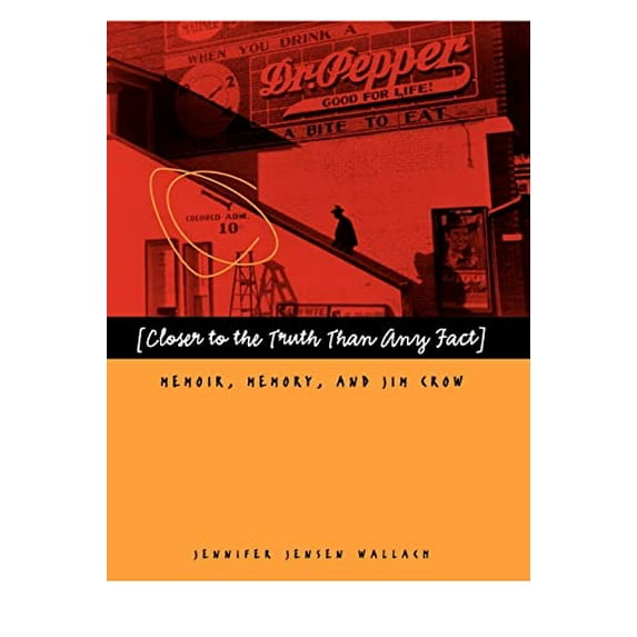 Pre-Owned Closer to the Truth Than Any Fact: Memoir, Memory, and Jim Crow (Paperback) 0820335029 9780820335025