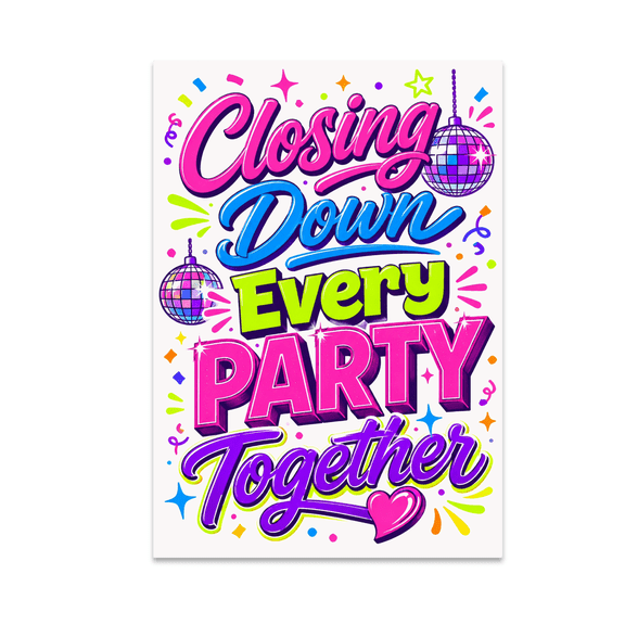 Closing Down Every Party Together - Friendship Goals - 13x19 Poster Print