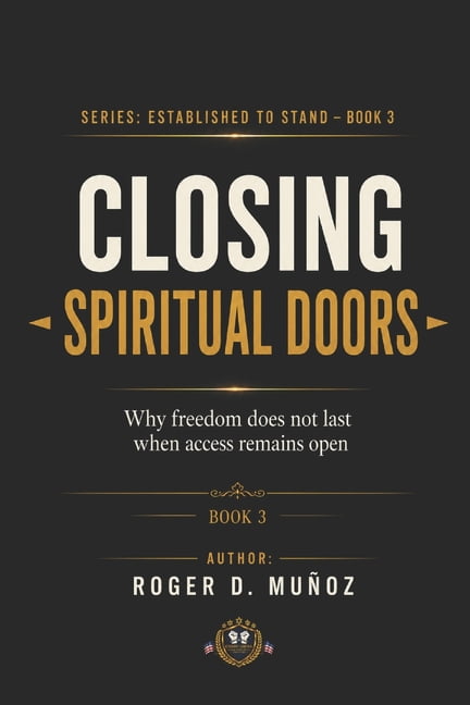Established to Stand Closing Spiritual Doors: Why Freedom Does Not Last When Access Remains Open, Book 3, (Paperback)