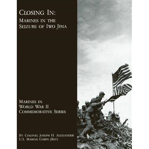 Closing In: Marines In The Seizure Of Iwo Jima (Paperback) by Joseph H Alexander Usmcr