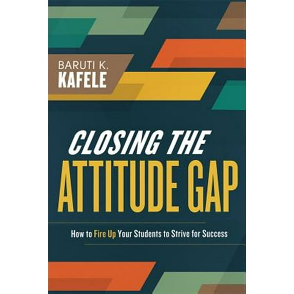 Closing the Attitude Gap: How to Fire Up Your Students to Strive for Success - Paperback