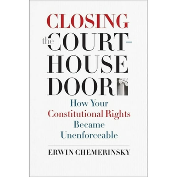 Pre-Owned Closing the Courthouse Door: How Your Constitutional Rights Became Unenforceable (Hardcover) 0300211589 9780300211580