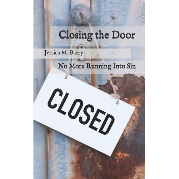 Closing the Door : No More Running Into Sin (Paperback)